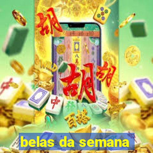 belas da semana